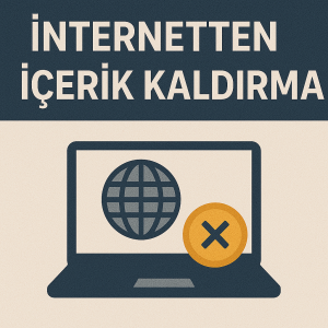 internetten içerik kaldırma